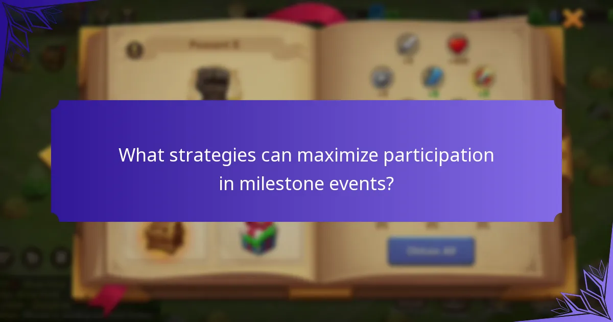 What strategies can maximize participation in milestone events?
