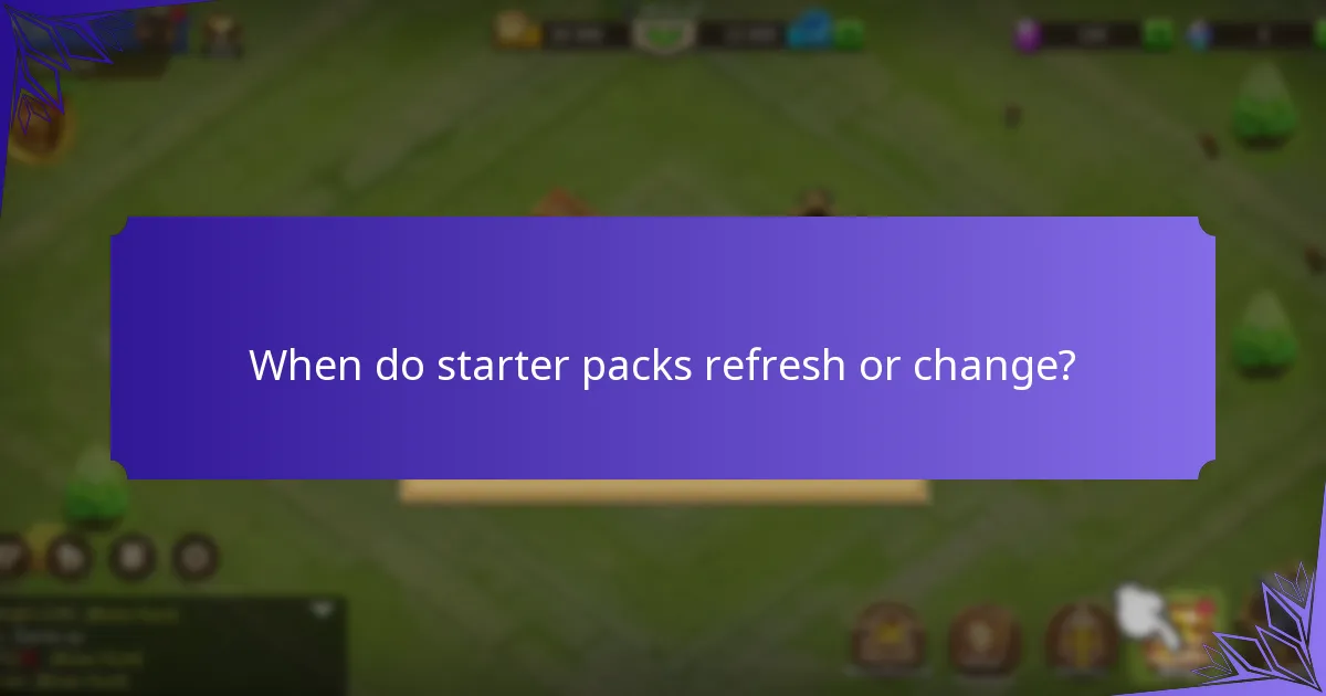 When do starter packs refresh or change?